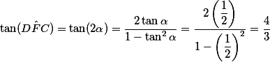 \tan (D\hat FC) = \tan (2\alpha) = \dfrac{2\tan \alpha}{ 1 - \tan^2 \alpha } = \dfrac{2 \left(\dfrac{1}{2}\right)}{1 - \left(\dfrac{1}{2}\right)^2} = \dfrac{4}{3}